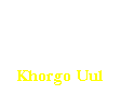 Casella di testo: Khorgo Uul
