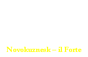 Casella di testo: Novokuznesk - il Forte
